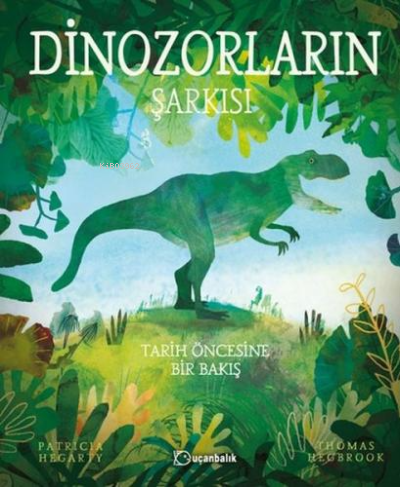 Dinozorların Şarkısı ;Tarih Öncesine Bir Bakış | Patricia Hegarty | Uç