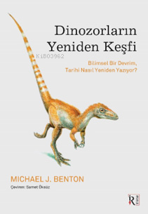 Dinozorların Yeniden Keşfi;Bilimsel Bir Devrim, Tarihi Nasıl Yeniden Y