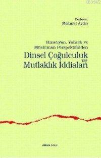 Dinsel Çoğulculuk ve Mutlaklık İddiaları | Mahmut Aydın | Ankara Okulu