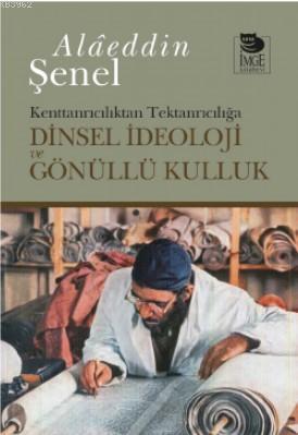 Dinsel İdeoloji ve Gönüllü Kulluk; Kenttanrıcılıktan Tektanrıcılığa | 