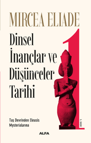 Dinsel İnançlar ve Düşünceler Tarihi 1 | Mircea Eliade | Alfa Basım Ya