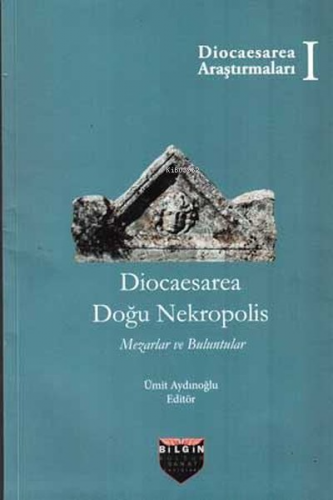 Diocaesarea Doğu Nekropolis - Mezarlar ve Buluntular | Ümit Aydınoğlu 