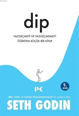 Dip; Vazgeçmeyi ve Vazgeçmemeyi Öğreten Küçük Bir Kitap | Seth Godin |