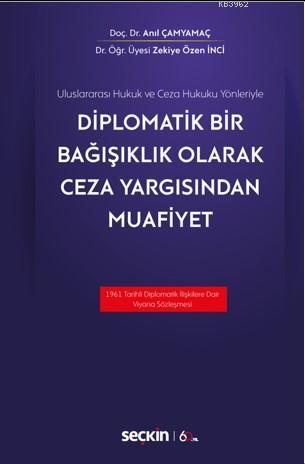 Diplomatik Bir Bağışıklık Olarak Ceza Yargısından Muafiyet | Anıl Çamy