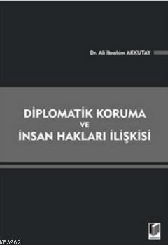 Diplomatik Koruma ve İnsan Hakları İlişkisi | Ali İbrahim Akkutay | Ad