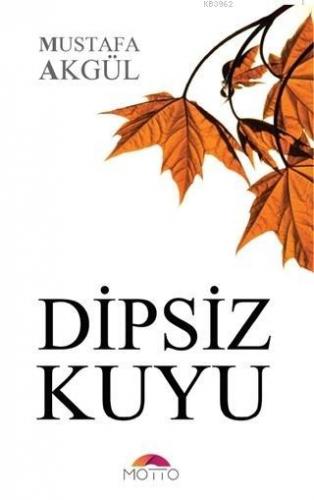 Dipsiz Kuyu | Mustafa Akgül | Motto Yayınları