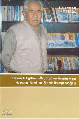 Dirençli Eğitimci-Örgütçü ve Araştırmacı Hasan Nedim Şahhüseyinoğlu | 