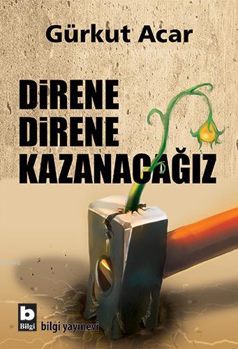 Direne Direne Kazanacağız | Gürkut Acar | Bilgi Yayınevi