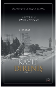 Direnişin Kayıp Anlatısı;Kayıp Direniş 1914-1967 | Alptekin Dursunoğlu