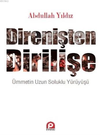 Direnişten Dİrilişe; Ümmetin Uzun Soluklu Yürüyüşü | Abdullah Yıldız |