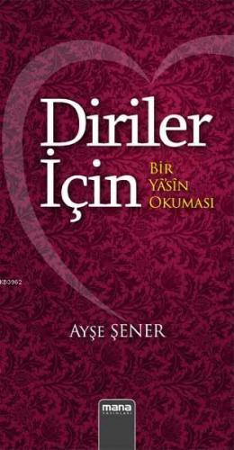 Diriler için - Bir yasin okuması | Ayşe Şener | Mana Yayınları