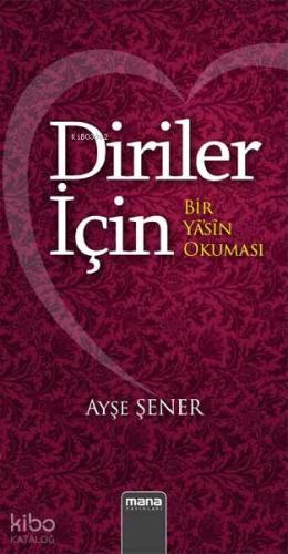 Diriler için - Bir yasin okuması | Ayşe Şener | Mana Yayınları