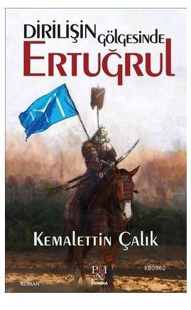 Dirilişin Gölgesinde Ertuğrul | Kemalettin Çalık | Panama Yayıncılık