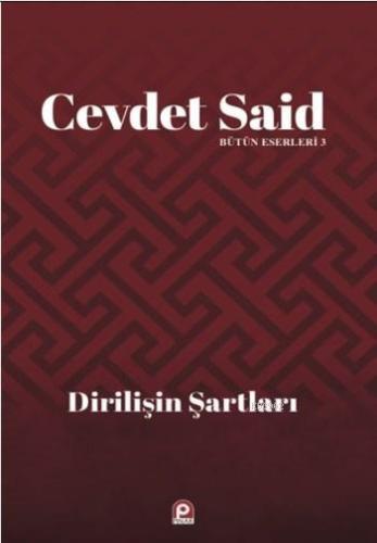 Dirilişin Şartları; Bütün Eserleri 3 | Cevdet Said | Pınar Yayınları