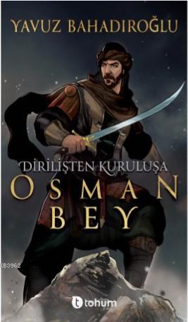 Dirilişten Kurtuluşa Osman Bey | Yavuz Bahadıroğlu | Tohum Yayınları