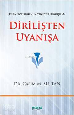 Dirilişten Uyanışa; İslam Toplumunun Yeniden Doğuşu 1 | Casim M. Sulta