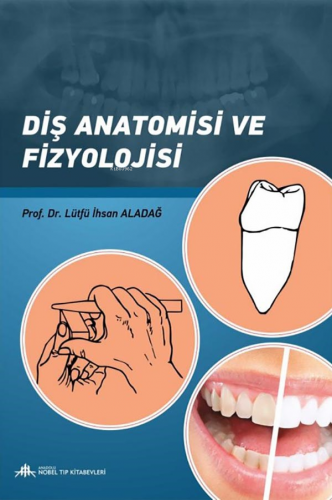 Diş Anatomisi Ve Fizyolojisi | Lütfü İhsan Aladağ | Nobel Tıp Kitabevi