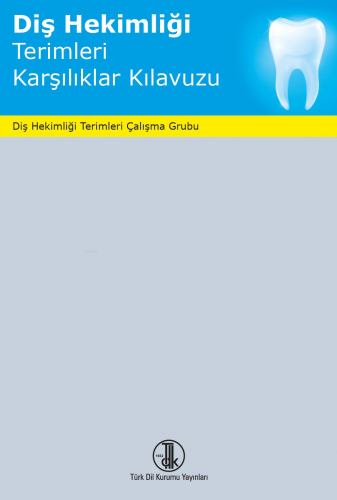 Diş Hekimliği Terimleri Karşılıklar Kılavuzu, 2023 | Kolektif | Türk D