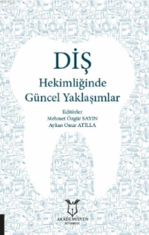 Diş Hekimliğinde Güncel Yaklaşımlar | Mehmet Özgür Sayın | Akademisyen