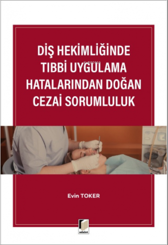 Diş Hekimliğinde Tıbbi Uygulama Hatalarından Doğan Cezai Sorumluluk | 