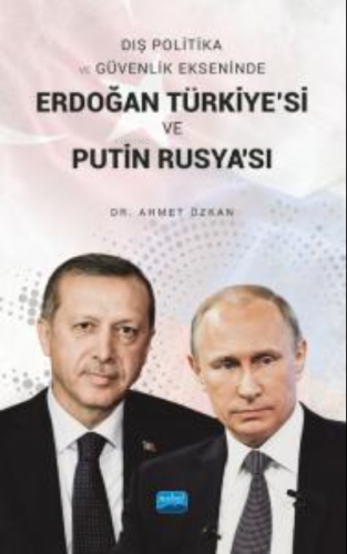 Dış Politika ve Güvenlik Ekseninde Erdoğan Türkiye'si ve Putin Rusya's