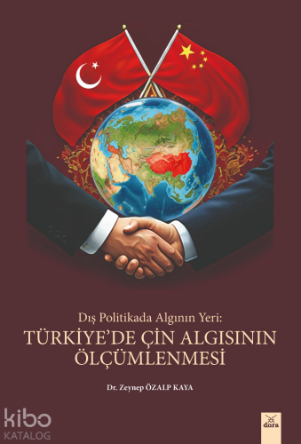 Dış Politikada Algının Yeri : Türkiye’de Çin Algısının Ölçümlenmesi | 