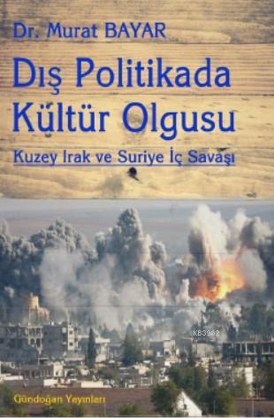 Dış Politikada Kültür Olgusu; Kuzey Irak ve Suriye İç Savaşı | Murat B