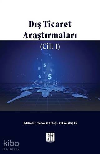 Dış Ticaret Araştırmaları Cilt 1 | Yüksel Okşak | Gazi Kitabevi