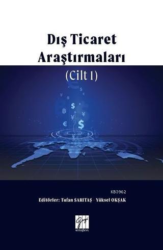 Dış Ticaret Araştırmaları Cilt 1 | Yüksel Okşak | Gazi Kitabevi