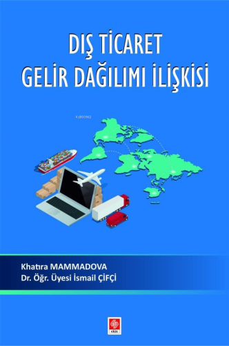 Dış Ticaret Gelir Dağılımı İlişkisi | Khatıra Mammadova | Ekin Kitabev