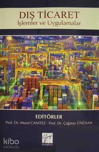 Dış Ticaret İşlemler ve Uygulamalar | Çağatay Ünüsan | Gazi Kitabevi