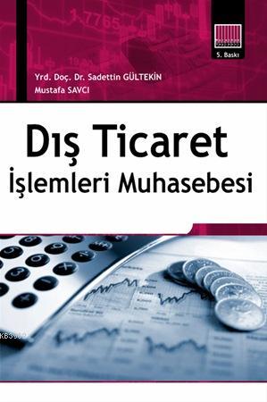 Dış Ticaret İşlemleri Muhasebesi | Mustafa Savcı | Murathan Yayınevi