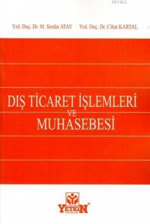 Dış Ticaret İşlemleri ve Muhasebesi | Serdar Atay | Yetkin Yayınları