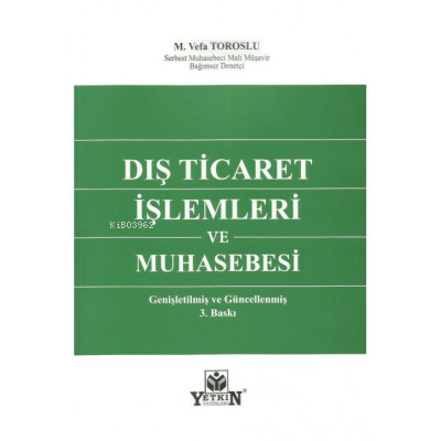 Dış Ticaret İşlemleri ve Muhasebesi | M. Vefa Toroslu | Yetkin Yayınla