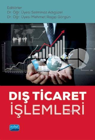 Dış Ticaret İşlemleri | Selminaz Adıgüzel | Nobel Akademik Yayıncılık