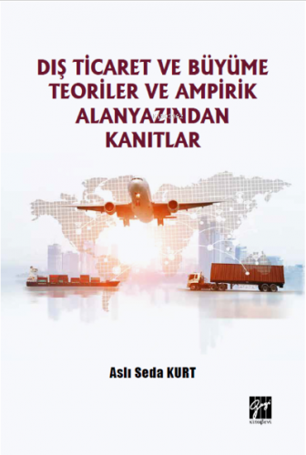 Dış Ticaret ve Büyüme Teoriler ve Ampirik Alanyazından Kanıtlar | Aslı