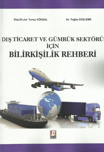 Dış Ticaret ve Gümrük Sektörü İçin Bilirkişilik Rehberi | Tunay Köksal