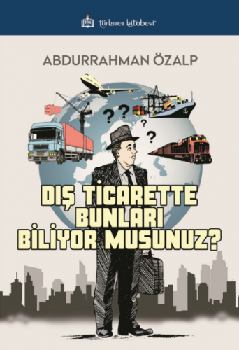 Dış Ticarette Bunları Biliyor Musunuz? | Abdurrahman Özalp | Türkmen K