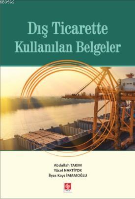 Dış Ticarette Kullanılan Belgeler | Abdullah Takım | Ekin Kitabevi Yay