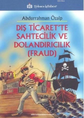 Dış Ticaret'te Sahtecilik Ve Dolandırıcılık (Fraud) | Abdurrahman Özal