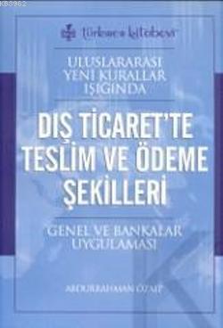 Dış Ticaret'te Teslim ve Ödeme Şekilleri; Uluslararası Yeni Kurallar I