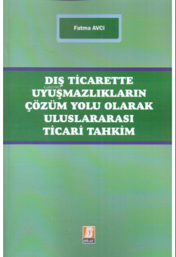 Dış Ticarette Uyuşmazlıkların Çözüm Yolu Olarak Uluslararası Ticari Ta