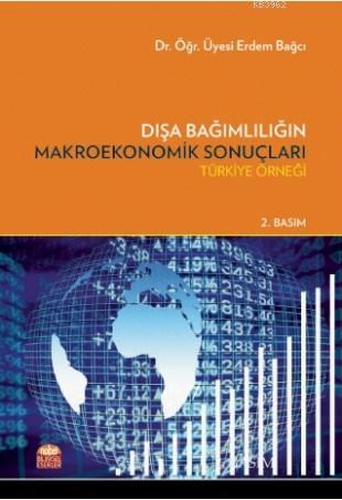 Dışa Bağımlılığın Makroekonomik Sonuçları; Türkiye Örneği | Erdem Bağc