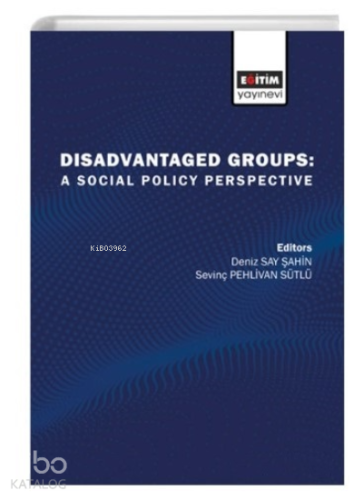 Disadvantaged Groups ;A Social Policy Perspective | Deniz Say Şahin | 