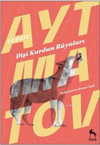 Dişi Kurdun Rüyaları | Cengiz Aytmatov | Nora Kitap