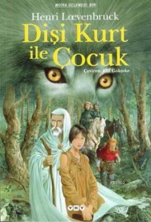 Dişi Kurt ile Çocuk; Moria Üçlemesi: 1 | Henri Loevenbruck | Yapı Kred