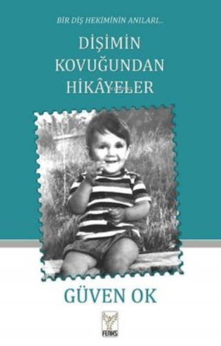 Dişimin Kovuğundan Hikayeler - Bir Diş Hekiminin Anıları | Güven Ok | 