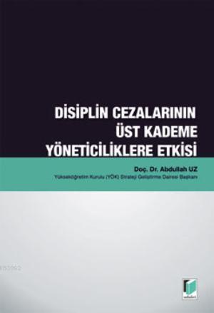 Disiplin Cezalarının Üst Kademe Yöneticiliklere Etkisi | Abdullah Uz |