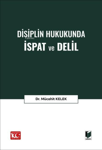 Disiplin Hukukunda İspat ve Delil | Mücahit Kelek | Adalet Yayınevi