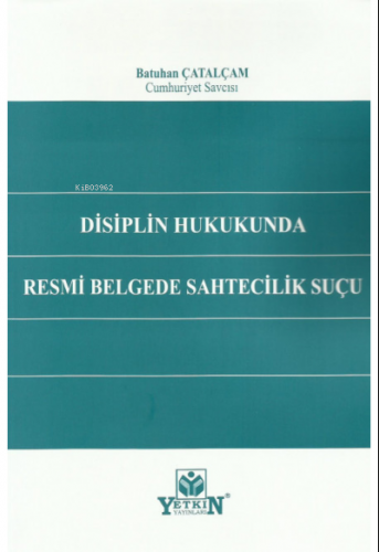 Disiplin Hukukunda Resmi Belgede Sahtecilik Suçu | Batuhan Çatalçam | 